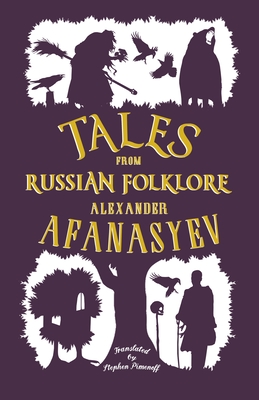 Tales from Russian Folklore: New Translation - Afanasyev, Alexander, and Pimenoff, Stephen (Translated by)