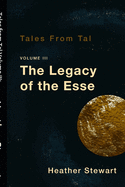 Tales from Tal Volume III: The Legacy of the Esse