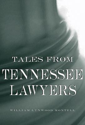 Tales from Tennessee Lawyers - Montell, William Lynwood