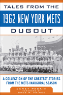 Tales from the 1962 New York Mets Dugout: A Collection of the Greatest Stories from the Mets Inaugural Season