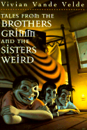 Tales from the Brothers Grimm and the Sisters Weird - Vande Velde, Vivian Sharmat