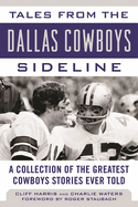 Tales from the Dallas Cowboys Sideline: A Collection of the Greatest Cowboys Stories Ever Told