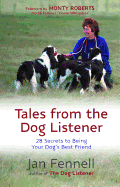 Tales from the Dog Listener: 28 Secrets to Being Your Dog's Best Friend