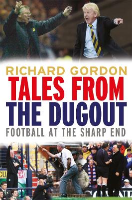 Tales from the Dugout: Football at the Sharp End - Gordon, Richard