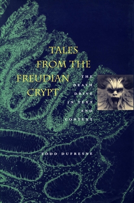 Tales from the Freudian Crypt: The Death Drive in Text and Context - DuFresne, Todd, and Borch-Jacobsen, Mikkel (Foreword by)