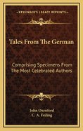 Tales from the German; Comprising Specimens from the Most Celebrated Authors