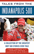 Tales from the Indianapolis 500: A Collection of the Greatest Indy 500 Stories Ever Told: A Collection of the Greatest Indy 500 Stories Ever Told