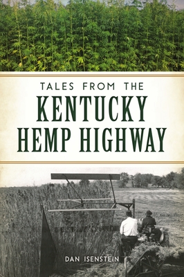 Tales from the Kentucky Hemp Highway - Isenstein, Dan
