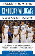 Tales from the Kentucky Wildcats Locker Room: A Collection of the Greatest Wildcat Stories Ever Told