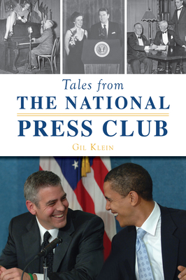 Tales from the National Press Club - Klein, Gil