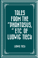 Tales from the "Phantasus," Etc. of Ludwig Tieck