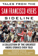 Tales from the San Francisco 49ers Sideline: A Collection of the Greatest 49ers Stories Ever Told