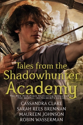 Tales from the Shadowhunter Academy - Clare, Cassandra, and Brennan, Sarah Rees, and Johnson, Maureen