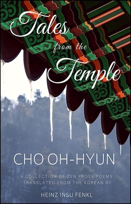 Tales from the Temple: A Collection of Zen Prose Poems Translated from the Korean - Cho, Oh-Hyun, and Fenkl, Heinz Insu (Translated by)