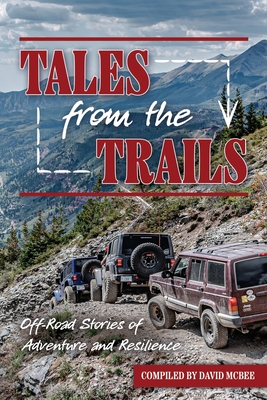 Tales from the Trails: Off-Road Stories of Adventure and Resilience - McBee, David