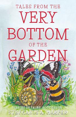 Tales from the Very Bottom of the Garden - Harper, Stephanie A.