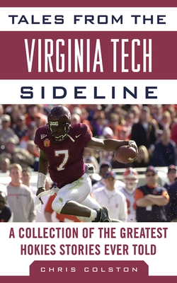 Tales from the Virginia Tech Sideline: A Collection of the Greatest Hokies Stories Ever Told - Colston, Chris