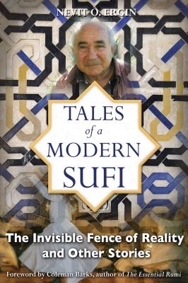Tales of a Modern Sufi: The Invisible Fence of Reality and Other Stories - Ergin, Nevit O, and Barks, Coleman (Foreword by)