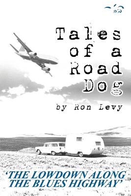 Tales of a Road Dog: The Lowdown Along the Blues Highway - Levy, Ron