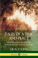 Tales of a Time and Place: Louisiana Bayou History and Heritage in Five Stories