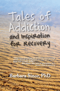 Tales of Addiction and Inspiration for Recovery: Twenty True Stories from the Soul
