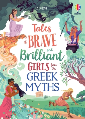 Tales of Brave and Brilliant Girls from the Greek Myths - Dickins, Rosie, and Davidson, Susanna