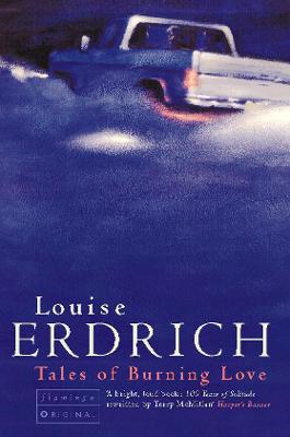 Tales of Burning Love - Erdrich, Louise