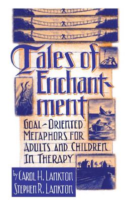 Tales Of Enchantment: Goal-Oriented Metaphors For Adults And Children In Therapy - Lankton, Carol H., and Lankton, Stephan R.