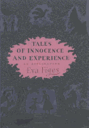 Tales of Innocence and Experience: An Exploration - Figes, Eva