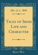 Tales of Irish Life and Character (Classic Reprint)