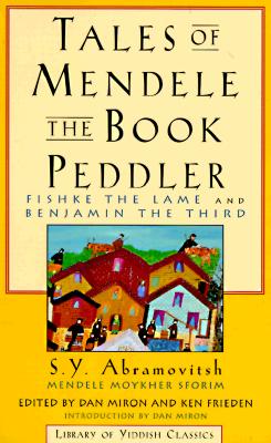 Tales of Mendele the Book Peddler: Fishke the Lame and "Benjamin the Third" - Abramovitsh, S Y, and Miron, Dan (Editor), and Friedman, Ken (Editor)