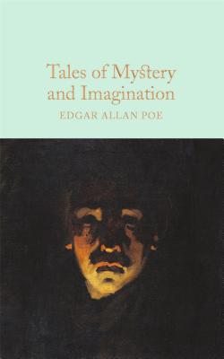 Tales of Mystery and Imagination: A Collection of Edgar Allan Poe's Short Stories - Allan Poe, Edgar