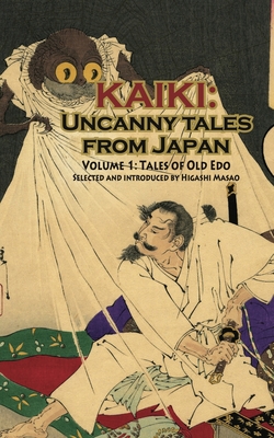 Tales of Old Edo - Kaiki: Uncanny Tales from Japan, Vol. 1 - Higashi, Masao (Introduction by), and Weinberg, Robert (Preface by)