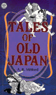 Tales of Old Japan - Mitford, Algernon B, and Redesdale, Algernon Bertram Freeman, Baron
