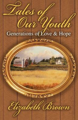 Tales of Our Youth: Generations of Love and Hope - Brown, Elizabeth