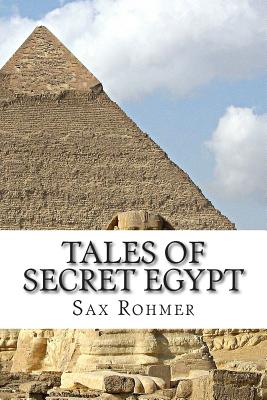 Tales of Secret Egypt - Rohmer, Sax, Professor