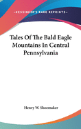 Tales Of The Bald Eagle Mountains In Central Pennsylvania