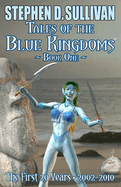 Tales of the Blue Kingdoms - Book One: The First 20 Years - 2002-2010