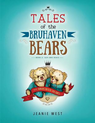 Tales of The Bruhaven Bears: Book 2: Izzy and Oskie - Burian, Richard (Editor), and West, Jeanie