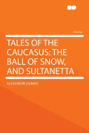 Tales of the Caucasus: The Ball of Snow, and Sultanetta