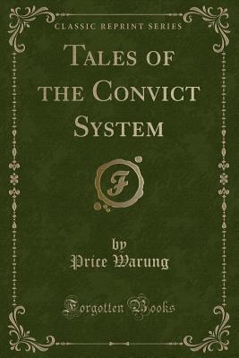 Tales of the Convict System (Classic Reprint) - Warung, Price