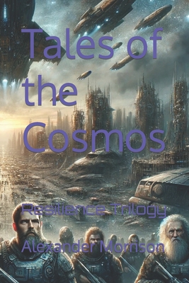 Tales of the Cosmos: Resilience Trilogy - Morrison, Alexander