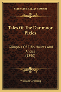Tales of the Dartmoor Pixies: Glimpses of Elfin Haunts and Antics (1890)