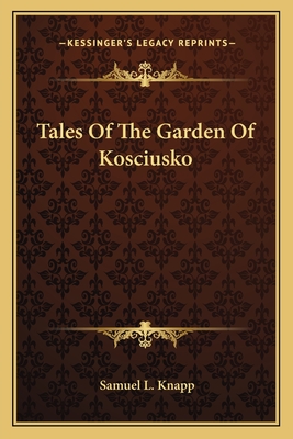 Tales Of The Garden Of Kosciusko - Knapp, Samuel L