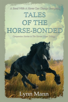 Tales Of The Horse-Bonded: Companion Stories to The Horses Know Trilogy - Mann, Lynn