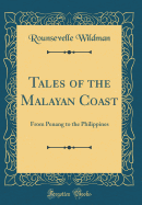 Tales of the Malayan Coast: From Penang to the Philippines (Classic Reprint)
