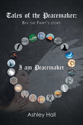 Tales of the Peacemaker: Bev the Fairy's Story - Hall, Ashley