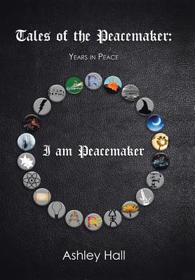 Tales of the Peacemaker: Years in Peace - Hall, Ashley