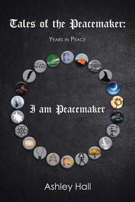 Tales of the Peacemaker: Years in Peace - Hall, Ashley