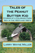 Tales of the Peanut Butter Kid: Stories of a Colorado Farm Boy in the 1950's and 1960's